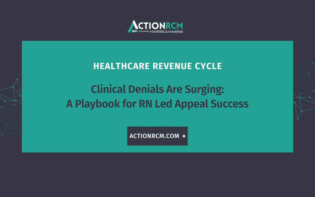 Clinical Denials Are Surging: A Playbook for RN Led Appeal Success