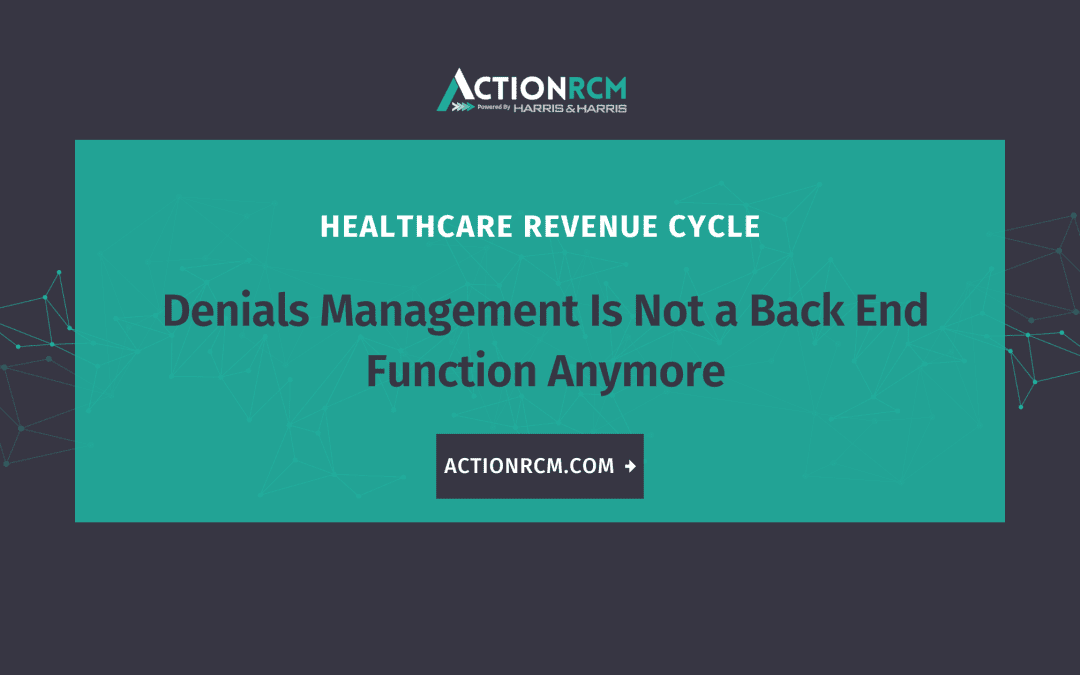 Denials Management Is Not a Back End Function Anymore
