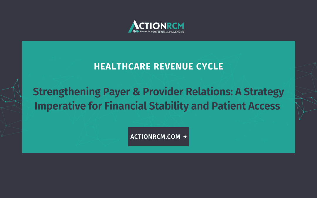 Strengthening Payer & Provider Relations: A Strategy Imperative for Financial Stability and Patient Access